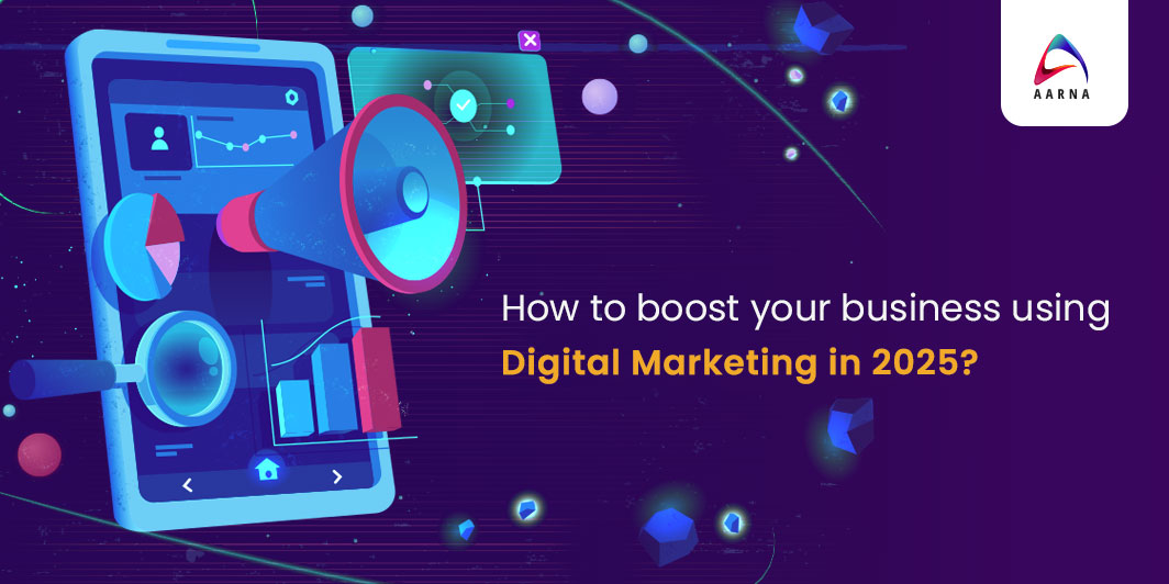 How To Boost Your Business Using Digital Marketing In 2025